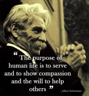 The purpose of human life is to serve and to show compassion and the will to help others smaller